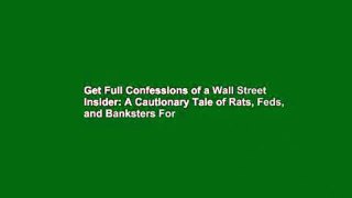Get Full Confessions of a Wall Street Insider: A Cautionary Tale of Rats, Feds, and Banksters For
