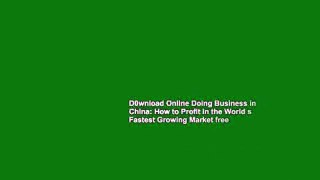 D0wnload Online Doing Business in China: How to Profit in the World s Fastest Growing Market free