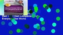 Get Full Start Your Own Corporation: Why the Rich Own Their Own Companies and Everyone Else Works