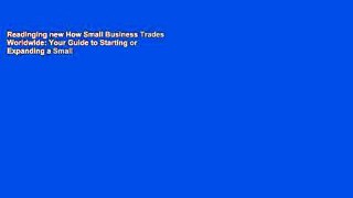 Readinging new How Small Business Trades Worldwide: Your Guide to Starting or Expanding a Small