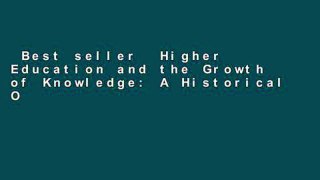Best seller  Higher Education and the Growth of Knowledge: A Historical Outline of Aims and