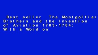 Best seller  The Montgolfier Brothers and the Invention of Aviation 1783-1784: With a Word on the