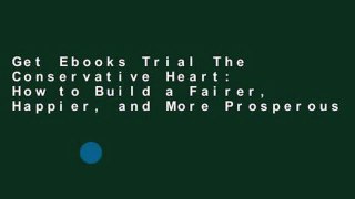 Get Ebooks Trial The Conservative Heart: How to Build a Fairer, Happier, and More Prosperous