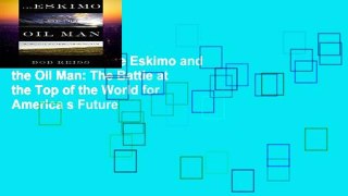 Access books The Eskimo and the Oil Man: The Battle at the Top of the World for America s Future