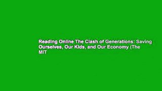 Reading Online The Clash of Generations: Saving Ourselves, Our Kids, and Our Economy (The MIT