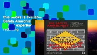 this books is available The Safety Anarchist: Relying on human expertise and innovation, reducing