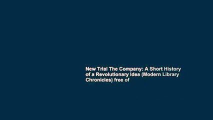 New Trial The Company: A Short History of a Revolutionary Idea (Modern Library Chronicles) free of