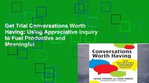 Get Trial Conversations Worth Having: Using Appreciative Inquiry to Fuel Productive and Meaningful