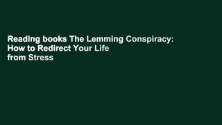 Reading books The Lemming Conspiracy: How to Redirect Your Life from Stress to Balance (Includes