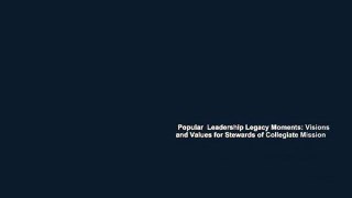 Popular  Leadership Legacy Moments: Visions and Values for Stewards of Collegiate Mission