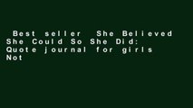 Best seller  She Believed She Could So She Did: Quote journal for girls Notebook Composition Book