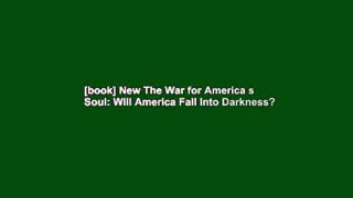 [book] New The War for America s Soul: Will America Fall Into Darkness?