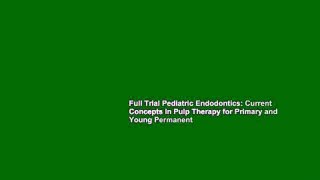 Full Trial Pediatric Endodontics: Current Concepts in Pulp Therapy for Primary and Young Permanent