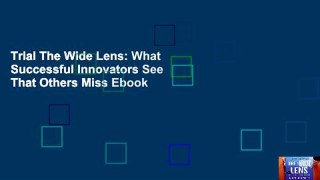 Trial The Wide Lens: What Successful Innovators See That Others Miss Ebook