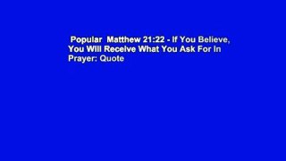 Popular  Matthew 21:22 - If You Believe, You Will Receive What You Ask For In Prayer: Quote