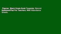 Popular  Blank Grade Book Template: Record Notebook/Pad For Teachers. With Attendance Sheets,