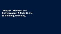 Popular  Architect and Entrepreneur: A Field Guide to Building, Branding, and Marketing Yo: