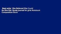 Best seller  She Believed She Could So She Did: Quote journal for girls Notebook Composition Book