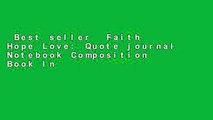 Best seller  Faith Hope Love: Quote journal Notebook Composition Book Inspirational Quotes Lined
