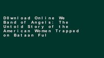 D0wnload Online We Band of Angels: The Untold Story of the American Women Trapped on Bataan Full