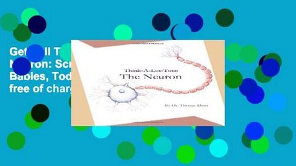 Get Full Think-A-Lot-Tots: The Neuron: Science Books for Babies, Toddlers, and Kids free of charge