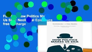 Full Trial How Politics Makes Us Sick: Neoliberal Epidemics free of charge