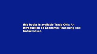 this books is available Trade-Offs: An Introduction To Economic Reasoning And Social Issues,