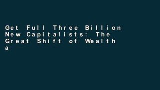 Get Full Three Billion New Capitalists: The Great Shift of Wealth and Power to the East Unlimited
