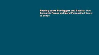 Reading books Bootleggers and Baptists: How Economic Forces and Moral Persuasion Interact to Shape