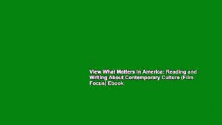 View What Matters in America: Reading and Writing About Contemporary Culture (Film Focus) Ebook