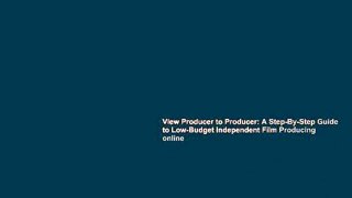 View Producer to Producer: A Step-By-Step Guide to Low-Budget Independent Film Producing online