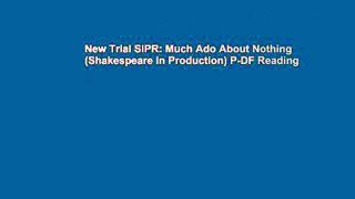 New Trial SIPR: Much Ado About Nothing (Shakespeare in Production) P-DF Reading