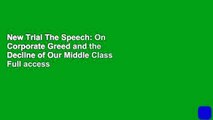 New Trial The Speech: On Corporate Greed and the Decline of Our Middle Class Full access