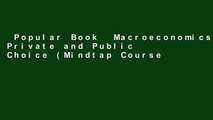 Popular Book  Macroeconomics: Private and Public Choice (Mindtap Course List) Unlimited acces