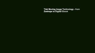 Trial Moving Image Technology - from Zoetrope to Digital Ebook