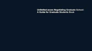 Unlimited acces Negotiating Graduate School: A Guide for Graduate Students Book