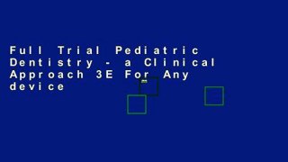 Full Trial Pediatric Dentistry - a Clinical Approach 3E For Any device