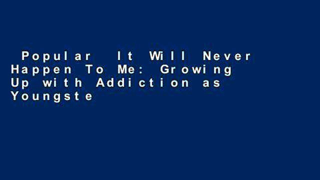 Popular  It Will Never Happen To Me: Growing Up with Addiction as Youngsters, Adolescents,