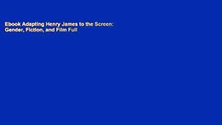 Ebook Adapting Henry James to the Screen: Gender, Fiction, and Film Full