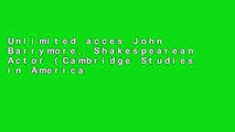 Unlimited acces John Barrymore, Shakespearean Actor (Cambridge Studies in American Theatre and