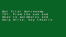 Get Trial Astronomy 101: From the sun and moon to wormholes and warp drive, key theories,