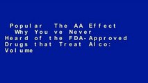 Popular  The AA Effect   Why You ve Never Heard of the FDA-Approved Drugs that Treat Alco: Volume