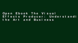 Open Ebook The Visual Effects Producer: Understanding the Art and Business of VFX online