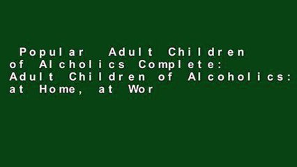 Popular  Adult Children of Alcholics Complete: Adult Children of Alcoholics: at Home, at Work,