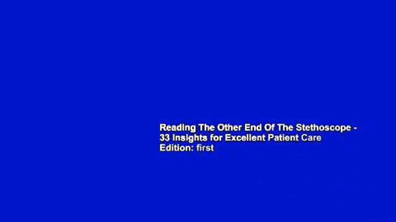 Reading The Other End Of The Stethoscope - 33 Insights for Excellent Patient Care Edition: first