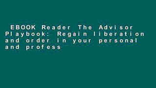 EBOOK Reader The Advisor Playbook: Regain liberation and order in your personal and professional
