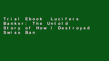 Trial Ebook  Lucifers Banker: The Untold Story of How I Destroyed Swiss Bank Secrecy Unlimited