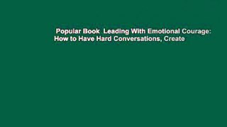 Popular Book  Leading With Emotional Courage: How to Have Hard Conversations, Create