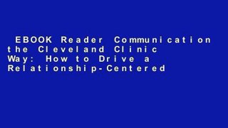 EBOOK Reader Communication the Cleveland Clinic Way: How to Drive a Relationship-Centered