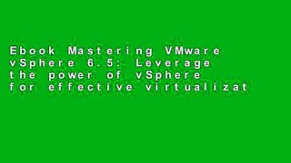 Ebook Mastering VMware vSphere 6.5: Leverage the power of vSphere for effective virtualization,